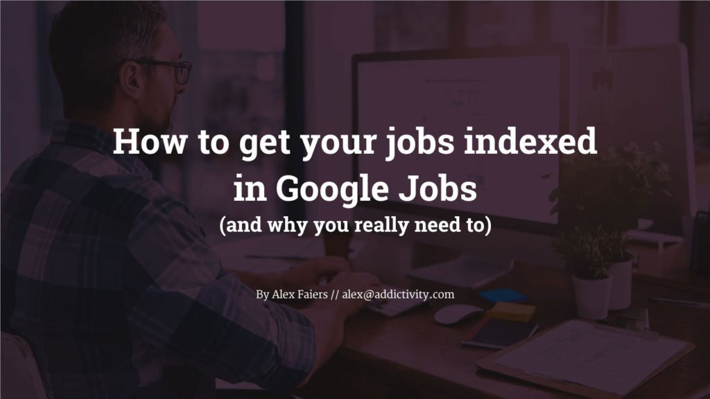 How to get your jobs indexed in Google Jobs